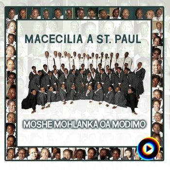 Moshe Mohlanka OA Modimo | Macecilia A St Paul Lyrics, Meaning & Videos