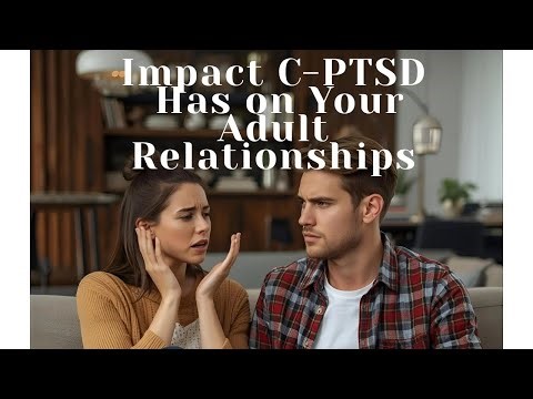 C-PTSD & Childhood Trauma: How It Shapes Your Adult Relationships