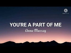 Anne Murray-You're A Part Of Me (Lyrics)