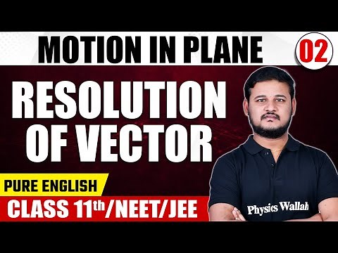 MOTION IN PLANE 02 | Resolution of Vector | Physics | Pure English | Class 11th/NEET/JEE