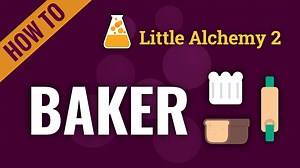 baker - Little Alchemy 2 Cheats