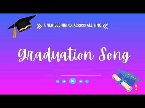 Graduation Song - A New Beginning, Across All Time - with Lyrics