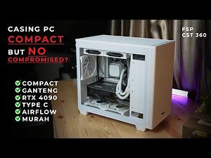 Casing PC Compact, Putih, dan Ganteng Tapi No Compromised? | FT FSP CST 360 Review