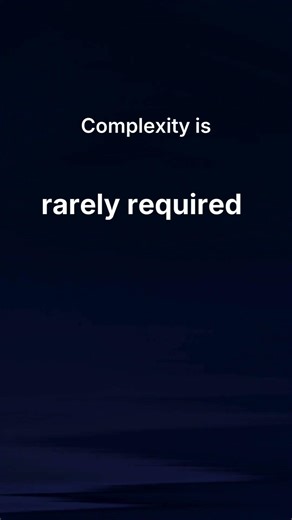 Complexity is rarely required.