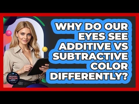 Why Do Our Eyes See Additive Vs Subtractive Color Differently? - Graphic Design Nerd
