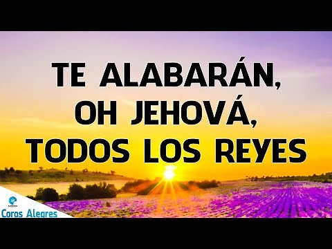 TE ALABARÁN, OH JEHOVÁ, TODOS LOS REYES - Coros Cristianos Viejitos Pero Muy Bonitos