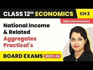 Class 12 Macroeconomics Chapter 2 | National Income And Related Aggregates Practical's 2022-23