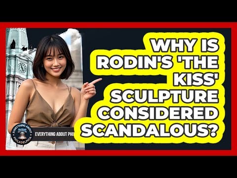 Why Is Rodin's 'The Kiss' Sculpture Considered Scandalous? - Everything About Philadelphia