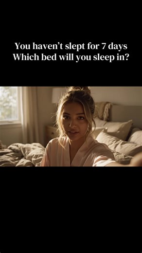 You haven’t slept for 7 days, which bed will you sleep in? #chooseone #fyp #bed #asmr #aiasmr