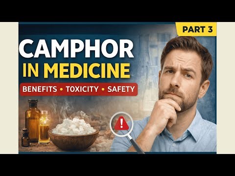 Camphor in Medicine: Benefits, Science, Toxicity & Modern Safety Limits | Part 3