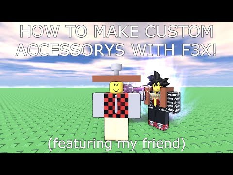 how to put custom accessorys on your character with f3x!! featuring my friend