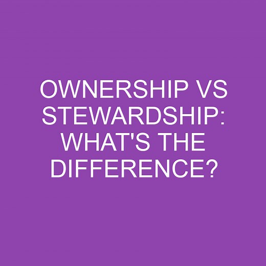 Ownership Vs Stewardship: What's The Difference? » Differencess