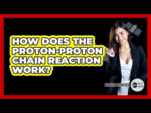 How Does the Proton-Proton Chain Reaction Work?