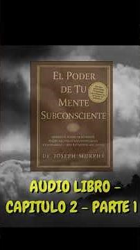 El PODER de Tu MENTE SUBCONSCIENTE Capitulo 2 - Parte 1. #inteligenciaemocional #menteinconsciente