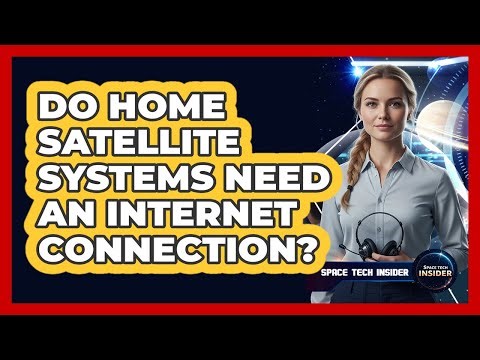 Do Home Satellite Systems Need An Internet Connection?