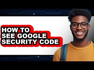 How to See Google Security Code - Easy Guide