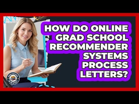 How Do Online Grad School Recommender Systems Process Letters? - Grad School Mindset