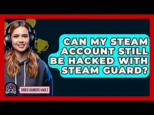Can My Steam Account Still Be Hacked With Steam Guard? - Video Gamers Vault