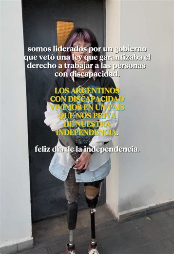 el 9 de julio se celebra el día de la independencia en argentina, para conmemorar liberación de las Provincias Unidas del Río de la Plata de la monarquía española. ahora bien, en un marco más subjetivo de lo que significa la palabra, ¿podemos las personas con discapacidad festejar y regocijarnos de que poseemos independencia, más allá de que no seamos una colonia española? ¿teniendo un gobierno que nos da la espalda? ¿que niega nuestro derecho a la salud, a la educación, al trabajo? javier milei