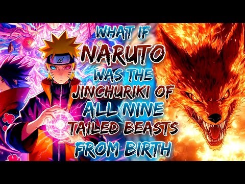 What If Naruto Was The Jinchuriki of ALL NINE TAILED BEASTS From Birth!?