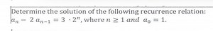Determine the solution of the following recurrence relation: a ... | Filo
