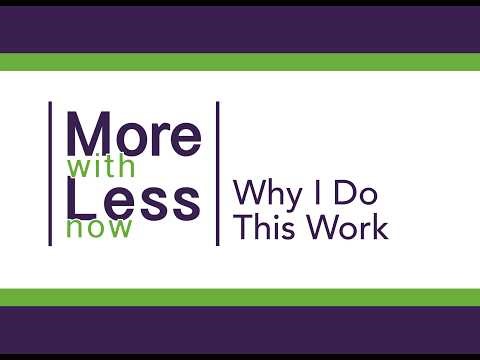 More with Less now: Why I Started This Work