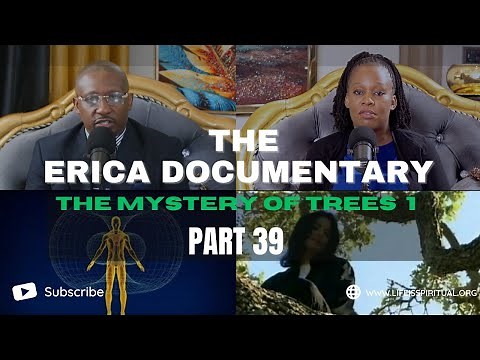 LIFE IS SPIRITUAL PRESENTS - THE ERICA DOCUMENTARY PART 39 " THE MYSTERY OF TREES 1 "