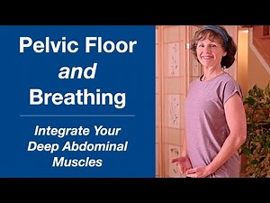 Pelvic Floor and Breathing • Integrate Deep Abdominal Muscles