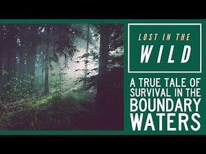 Lost in the Wild: A True Life Story of Survival in the Boundary Waters