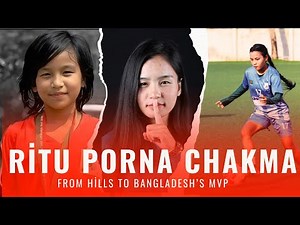 Ritu Porna Chakma: From Rangamati Hills to Bangladesh’s MVP | Football Biography