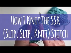 How I Knit the SSK (Slip, Slip, Knit) Stitch