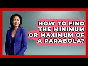 How To Find The Minimum Or Maximum Of A Parabola? - Your Algebra Coach