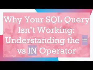 Why Your SQL Query Isn’t Working: Understanding the = vs IN Operator