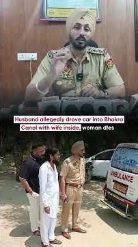 Husband allegedly drove car into Bhakra Canal with wife inside, woman d!es