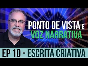 Ep10 | PONTO DE VISTA e VOZ NARRATIVA | Escrita Criativa | Maisvideomundo #186