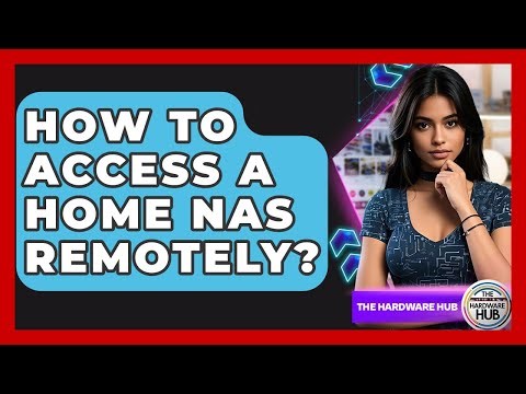 How To Access A Home NAS Remotely? - The Hardware Hub
