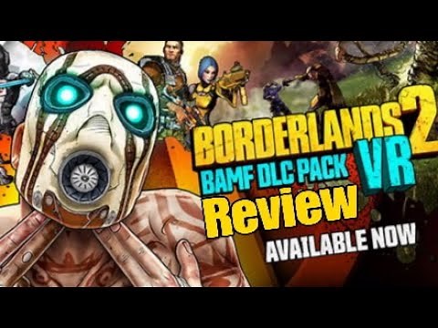 Borderlands 2 VR BAMF DLC pack Review!!