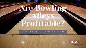 Are Bowling Alleys Profitable? Is It a Good Investment?