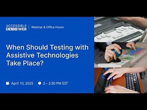 When to Test with Assistive Technology in Your Accessibility Workflow | Accessible Web