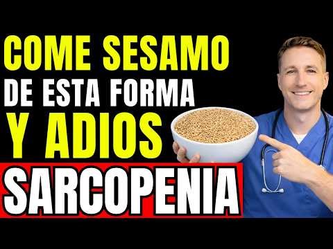 Como Debe Comer SÉSAMO para RECUPERAR sus MUSCULOS y EVITAR la SARCOPENIA Despues de los 60