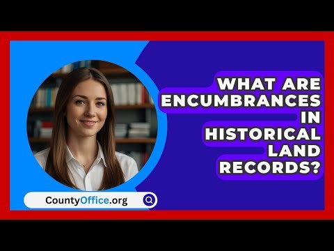 What Are Encumbrances In Historical Land Records? - CountyOffice.org