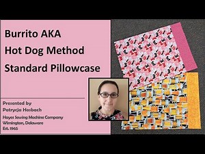 How to Make a Pillowcase using the Burrito aka Hot Dog Method