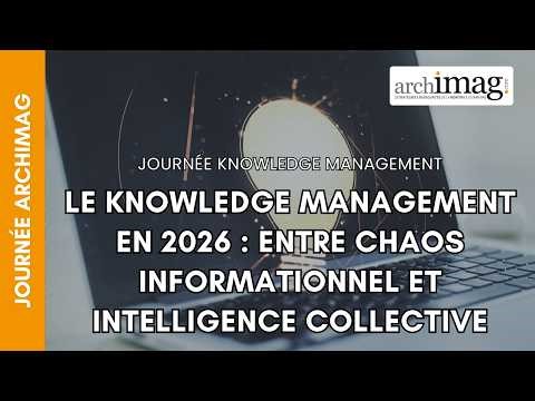 Le Knowledge Management en 2026 : entre chaos informationnel et intelligence collective