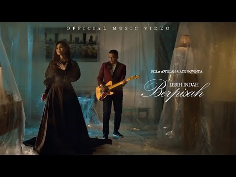 Bella Astillah, Ade Govinda - Lebih Indah Berpisah (Official Music Video)