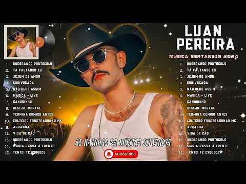 Luan Pereira As Melhores - As Mais Tocadas do Luan Pereira - Música Sertanejo 2024