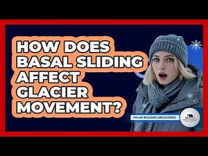 How Does Basal Sliding Affect Glacier Movement? - Polar Regions Uncovered