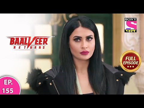 Baalveer Returns | Full Episode | Episode 155 | 27 th February, 2021