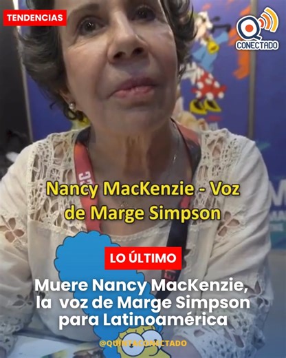 A sus 81 años, murió Nancy MacKenzie, la reconocida actriz de doblaje que hizo la voz de Marge Simpson para Latinoamérica en las primeras 15 temporadas. ¡VUELA ALTO NANCY! | Quinta Conectado