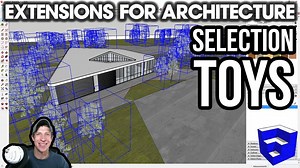 SketchUp Extensions FOR ARCHITECTURE - Selection Toys - The SketchUp Essentials