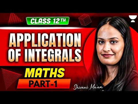 CBSE Class 12 Maths | Application of Integrals: Area Under the Curve | Shivani Ma’am